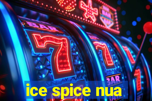 ice spice nua